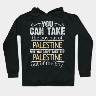 You Can Take The Boy Out Of Palestine But You Cant Take The Palestine Out Of The Boy - Gift for Palestinian With Roots From Palestine Hoodie